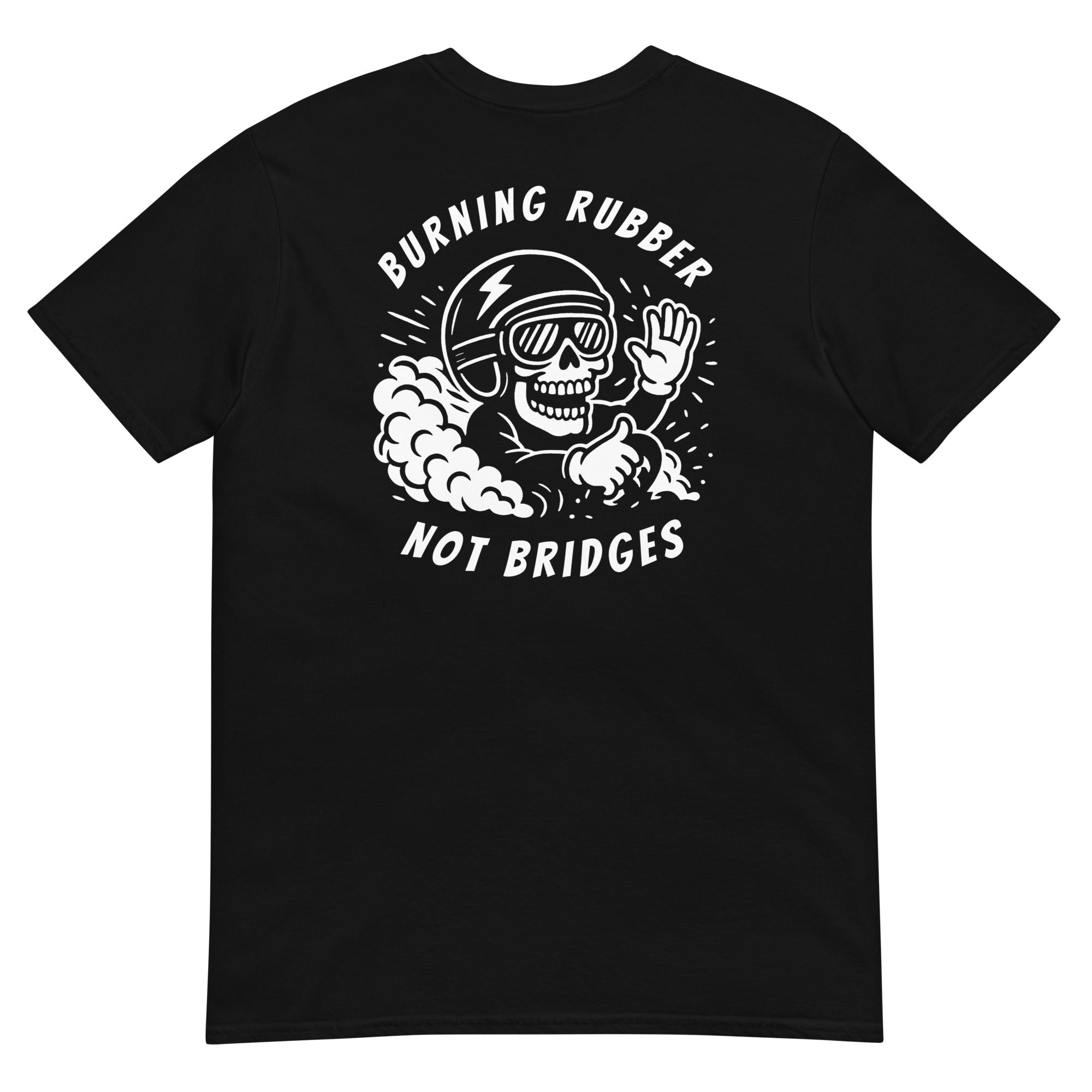 "Burning Rubber Not Bridges"